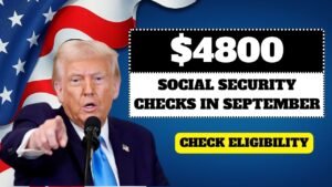 $4800 Social Security Checks in September 2025 – Eligibility & Payment Dates